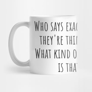 Exactly What They're Thinking Mug